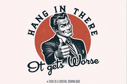 Hang in There It Gets Worse PNG, an Illustration by SharpMarketplace