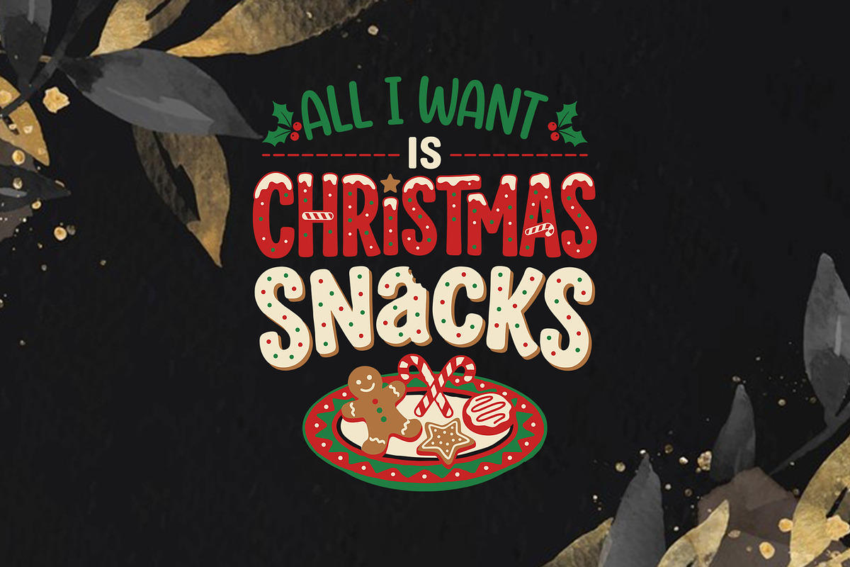All I Want Is Christmas Snacks, an Object Graphic by T-shirt Pond (Photo 2 of 3)