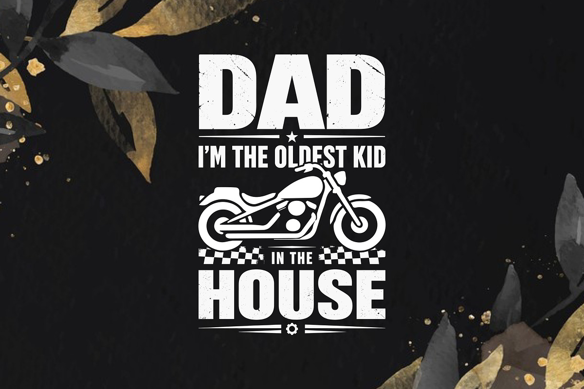 Dad I'm The Oldest Kid In The House, an Object Graphic by T-shirt Pond (Photo 3 of 3)