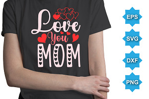 Love You Mom Happy Valentine T-Shirt