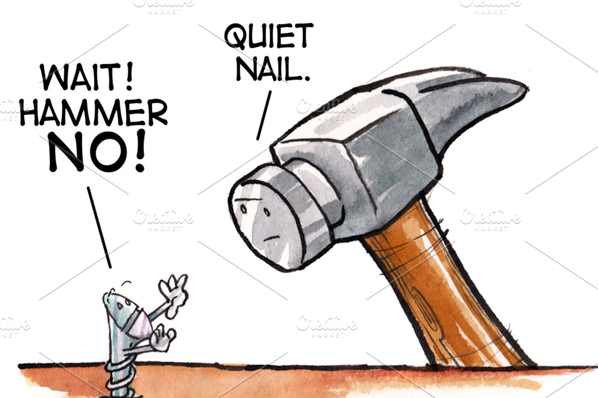 When you are a hammer..., an Illustration by DearthCo