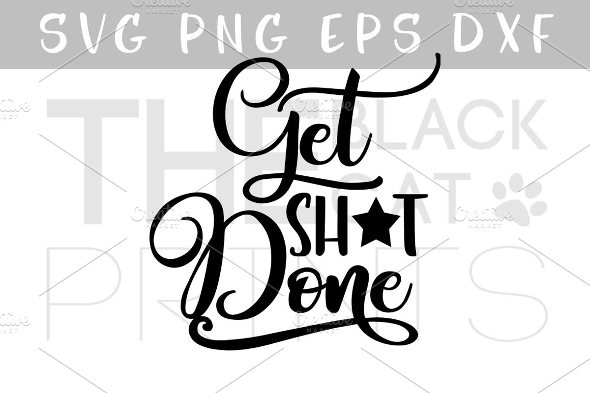 Get shit done SVG DXF PNG EPS, an Illustration by TheBlackCatPrints