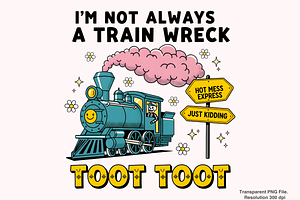 I'm Not Always A Train Wreck PNG, an Object Graphic by Clipart Bloom
