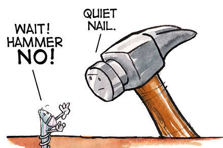When you are a hammer...
