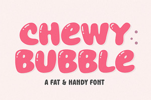 Chewy Bubble - Fat & Handy Font