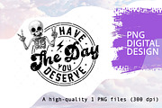Have the day you deserve PNG, a Graphic by TumblerArtDS (Thumbnail 1 of 5)