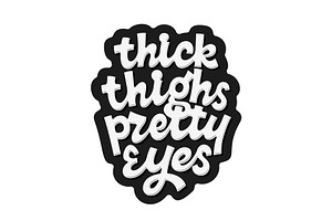 Thick Thighs Pretty Eyes