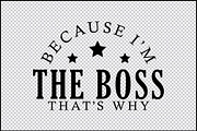 Because I'm the Boss SVG Design, an Object Graphic by BeeCraftR (Thumbnail 3 of 6)
