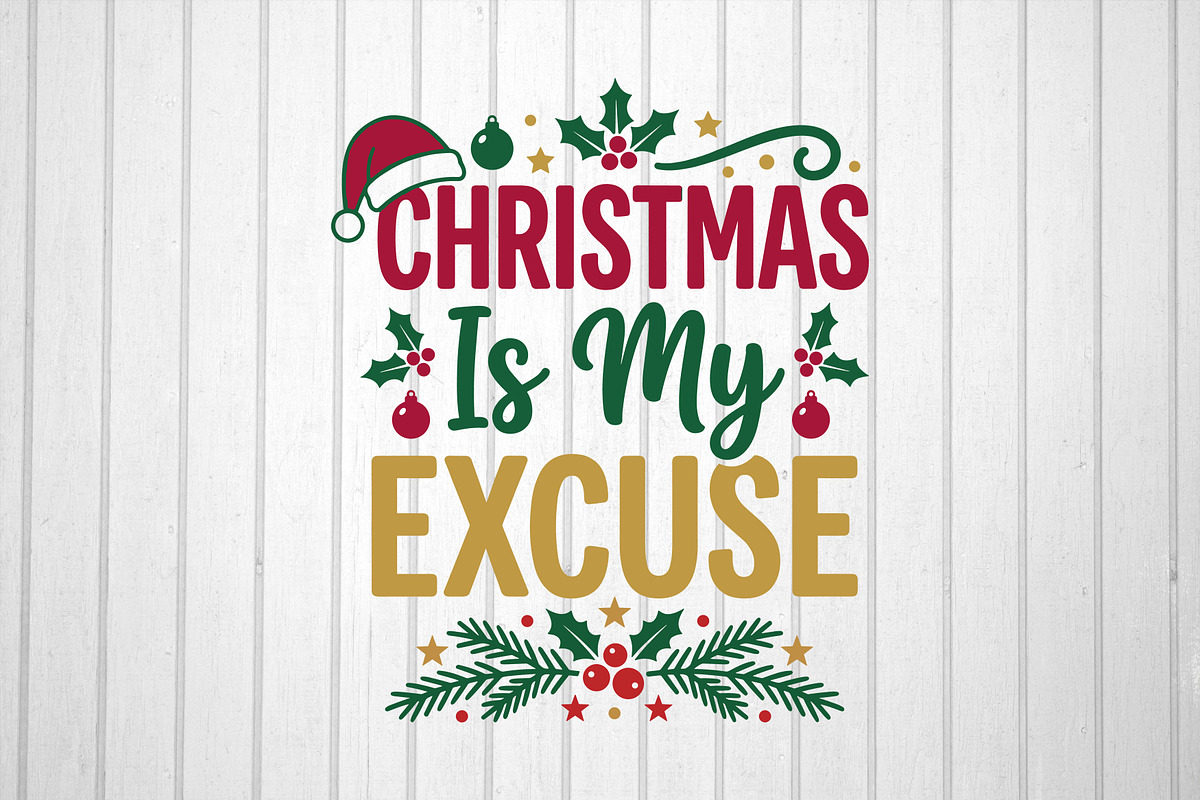 Christmas Is My Excuse, an Object Graphic by T-shirt Pond (Photo 2 of 3)