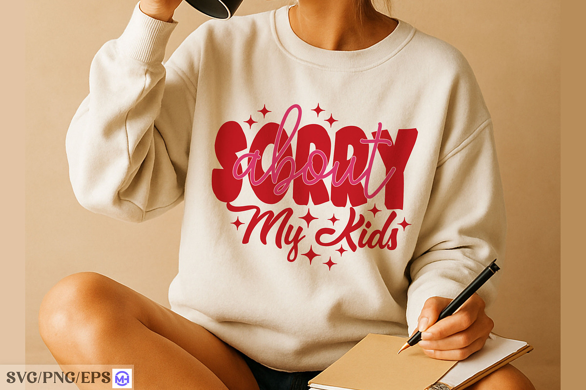 Sorry About My Kids Mom Mother's Day, a Graphic by mh_arif (Photo 4 of 4)
