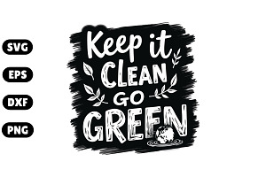 Keep It Clean, Go Green SVG, an Illustration by Awieee1