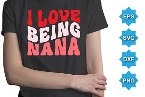 I Love Being Nana T-Shirt SVG