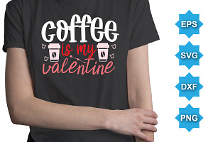 Coffee Is My Valentine SVG T-Shirt