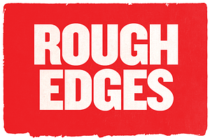 ROUGH EDGES