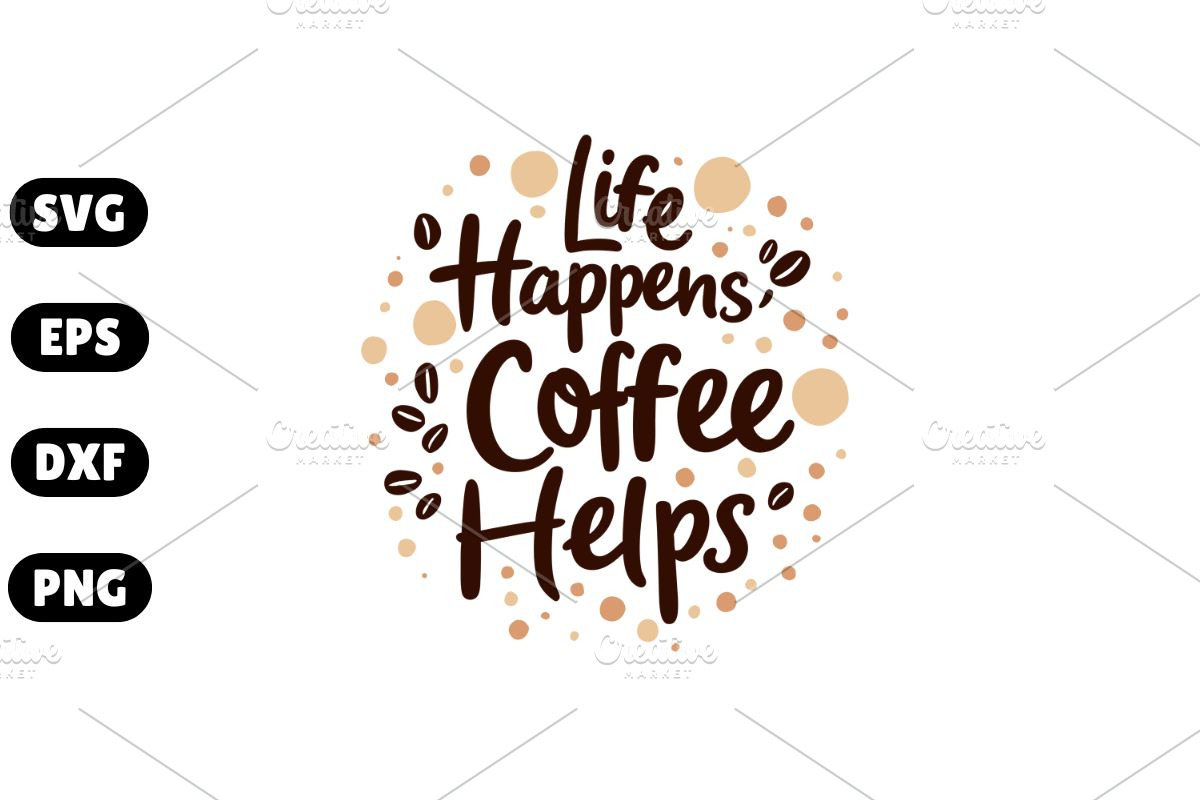 Life Happens, Coffee Helps SVG #1, an Illustration by Awieee1 (Photo 1 of 4)