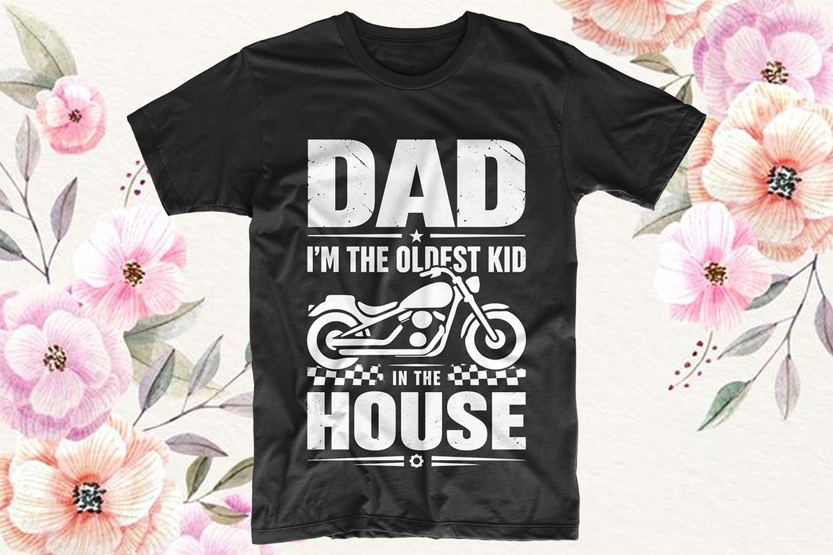 Dad I'm The Oldest Kid In The House, an Object Graphic by T-shirt Pond (Photo 2 of 3)