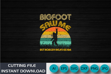 Big Foot Saw Me But Nobody Believes