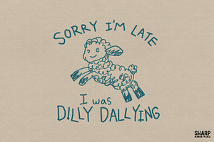 Sorry I'm Late I Was Dilly Dallying, an Object Graphic by SharpMarketplace