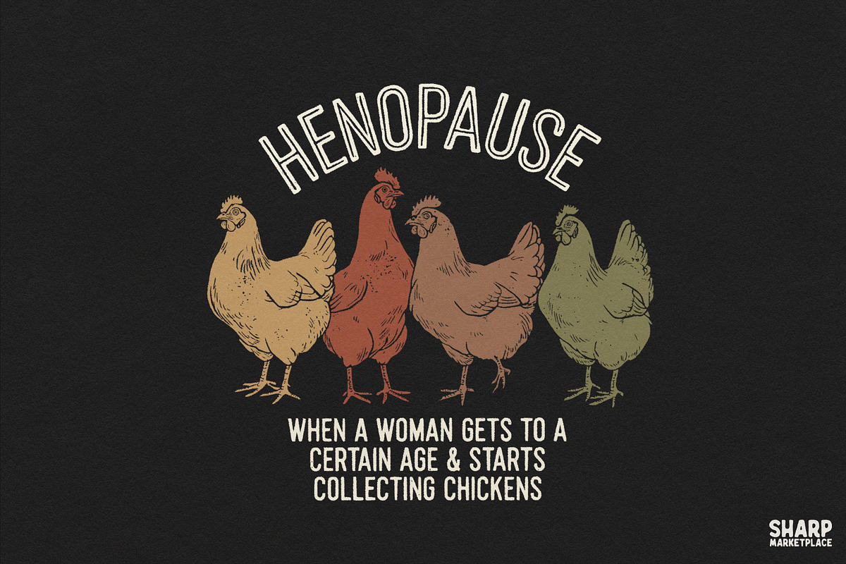 Henopause When A Woman Gets To A, an Object Graphic by SharpMarketplace (Photo 1 of 4)