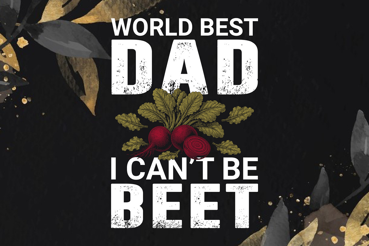 World Best Dad I Can't Be Beet, an Object Graphic by T-shirt Pond (Photo 3 of 3)