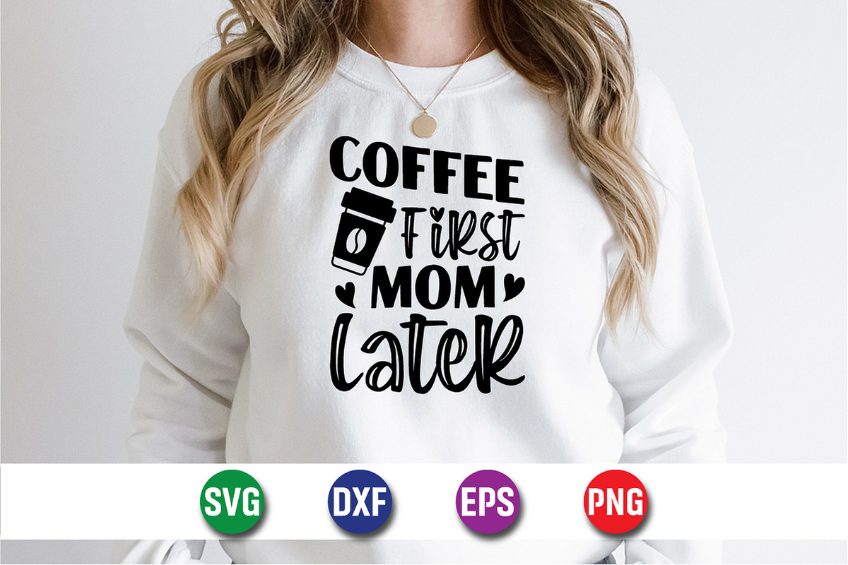 Coffee First Mom Later T-Shirt SVG, an Object Graphic by suptentech03