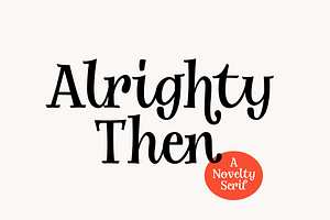 Alrighty Then | A Novelty Serif