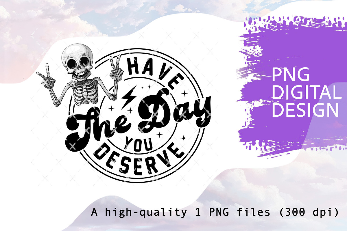 Have the day you deserve PNG, a Graphic by TumblerArtDS (Photo 1 of 5)