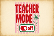 Teacher Mode off Funny PNG, a Work Illustration by Sublimation Artist (Thumbnail 1 of 9)