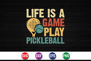 Life Is A Game Play Pickleball