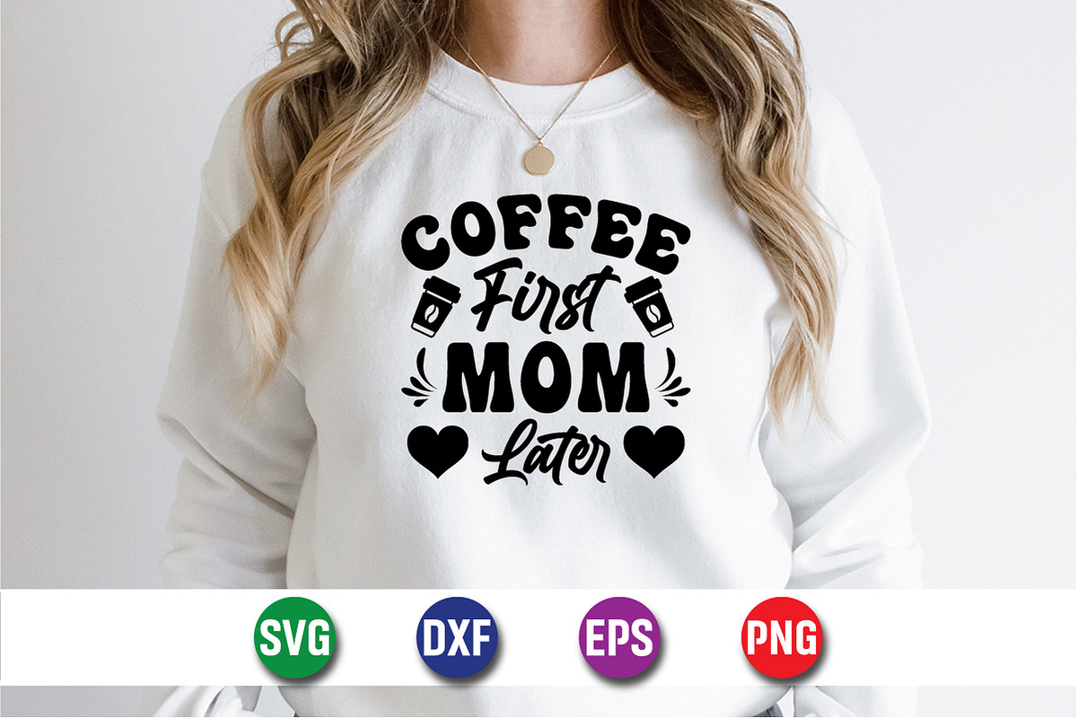 Coffee First Mom Later T-Shirt SVG, an Object Graphic by suptentech03