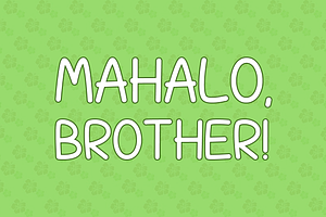Mahalo, Brother!
