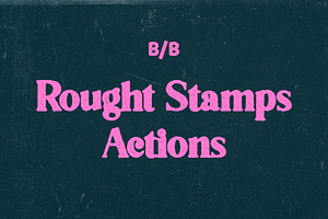 Rought Stamp Actions