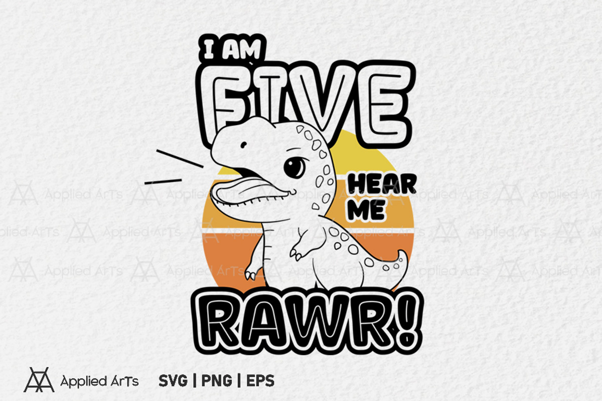 I Am Five Hear Me Rawr SVG PNG EPS, an Object Graphic by Applied Arts (Photo 1 of 4)