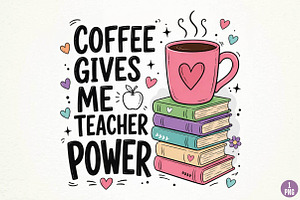 Coffee Gives Me Teacher Power PNG, a Seasonal Illustration by DreamPrint404