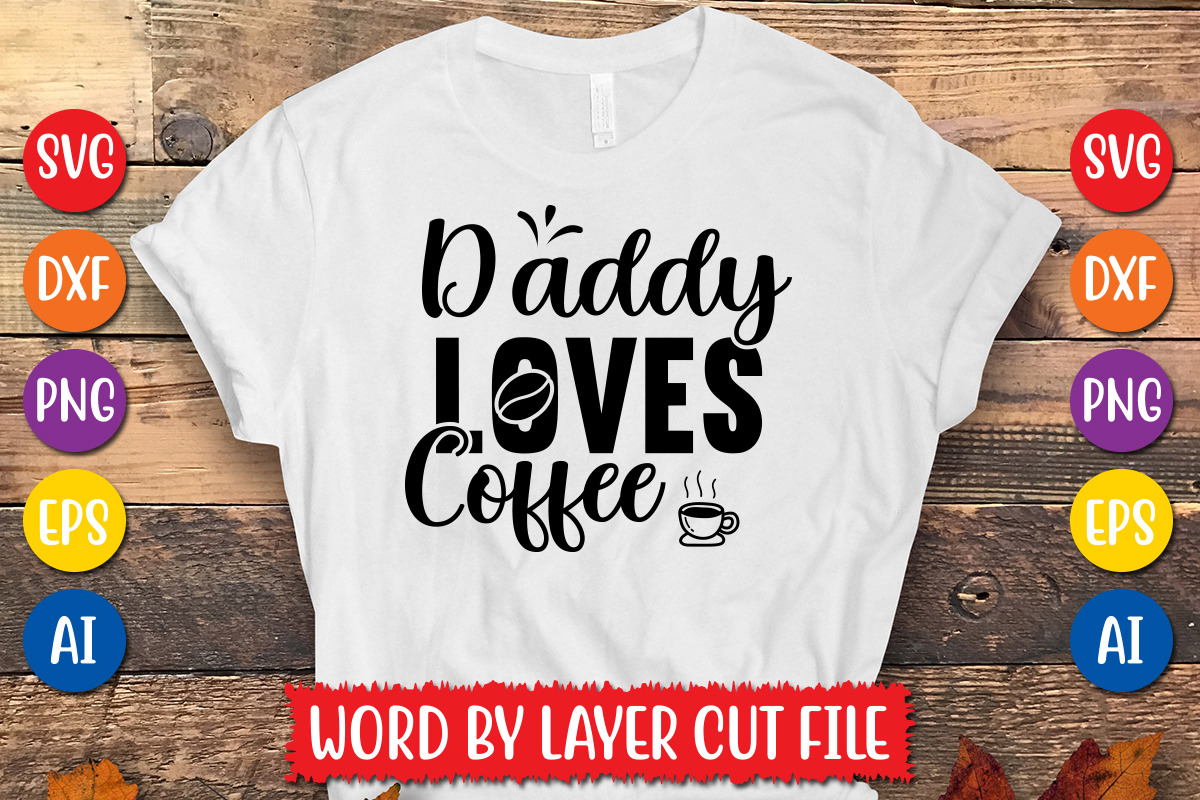 Daddy Loves Coffee cut file, an Object Graphic by MegaSVGArt | Creative ...