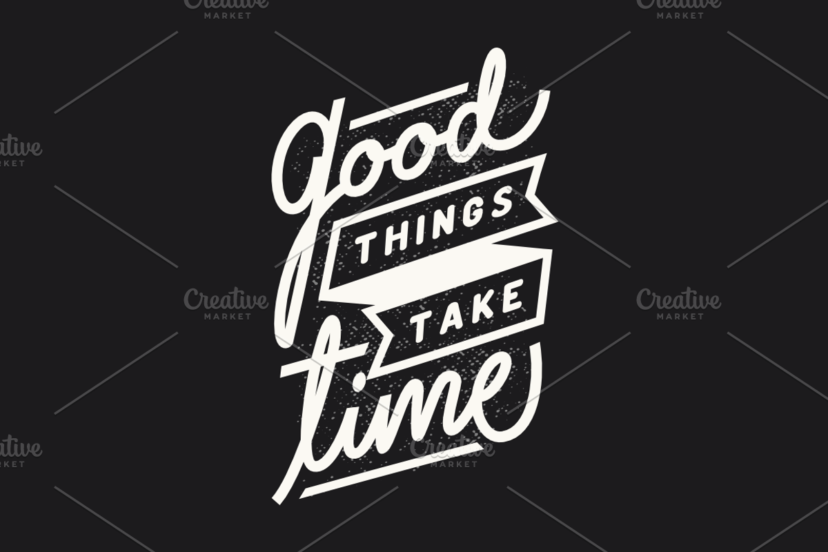 Good Things Take Time, an Object Graphic by Doniel Worx