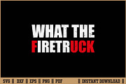 What The Firetruck Funny T-Shirt SVG, an Illustration by Handy Arts Studio (Thumbnail 1 of 3)