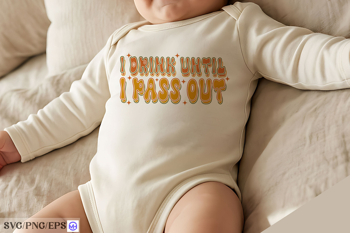 I Drink Until I Pass out Baby SVG, a Seasonal Illustration by mh_arif (Photo 2 of 4)