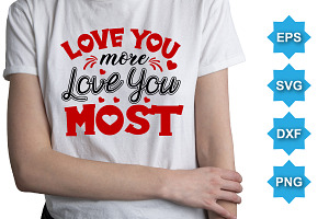 Love You More Love Most SVG Shirt