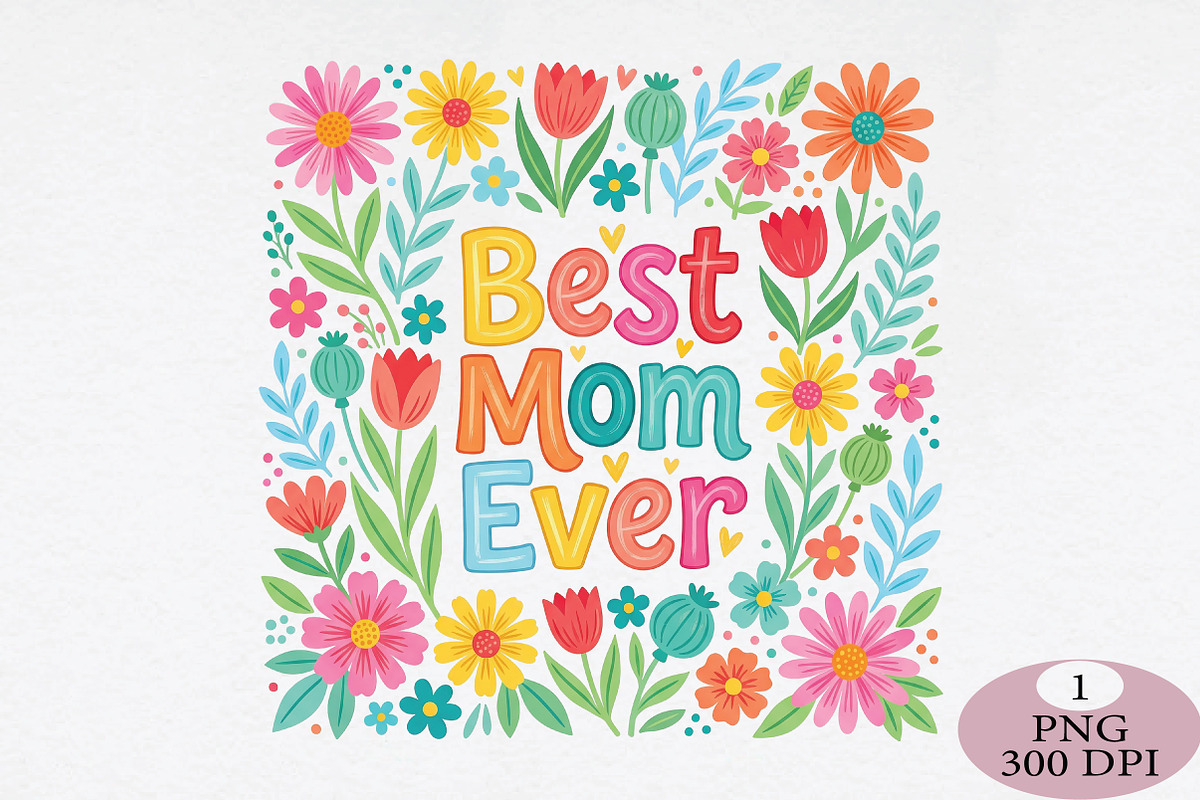 Floral Best Mom Ever Png, an Illustration by Daily.Designs (Photo 1 of 5)