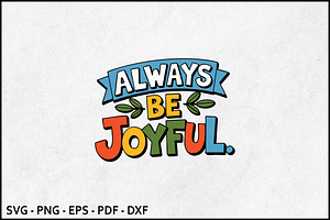 Always Be Joyful Inspirational SVG, an Object Graphic by BeeCraftR