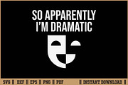 So Apparently I'm Dramatic Funny SVG, a Work Illustration by Handy Arts Studio (Thumbnail 1 of 3)