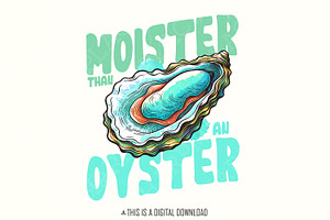 Moister Than An Oyster Graphic PNG,