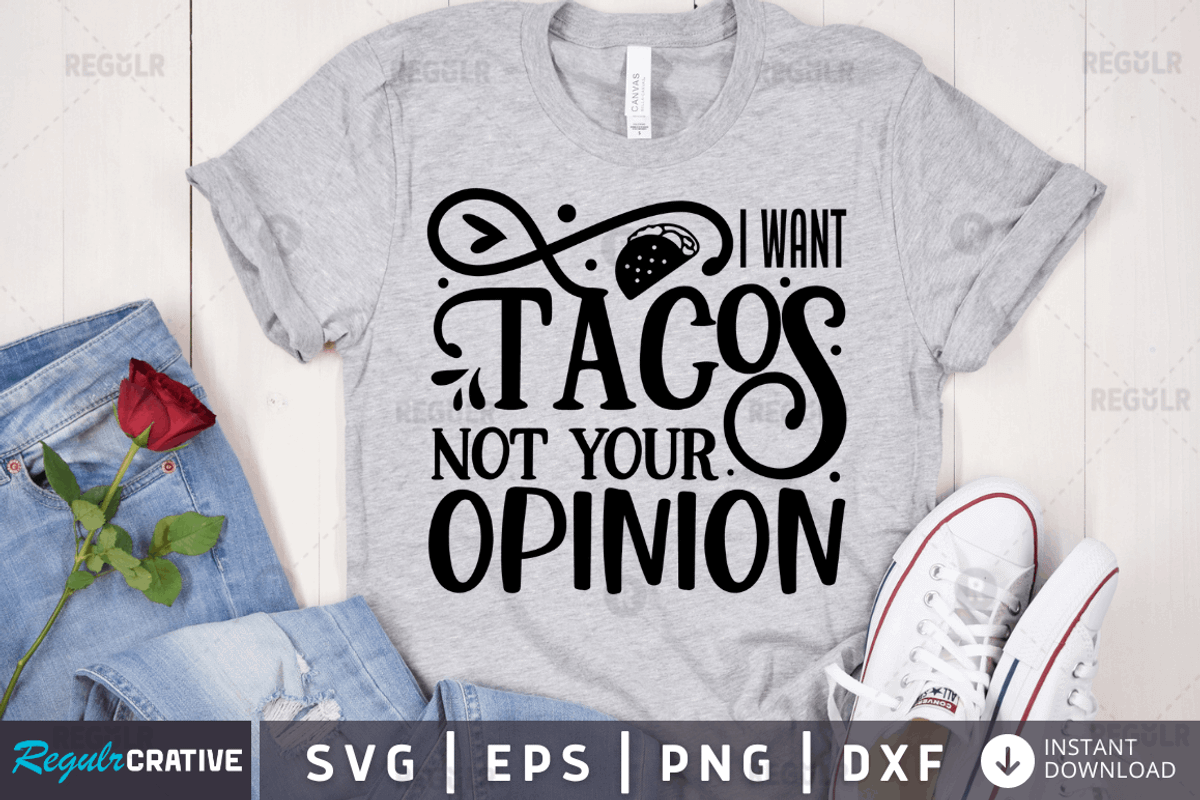 I want tacos not your opinion SVG, an Illustration by Regulrcrative (Photo 1 of 2)
