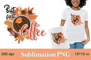 But First Coffee Sublimation PNG, a Seasonal Illustration by GlamArtZhanna (Thumbnail 1 of 3)