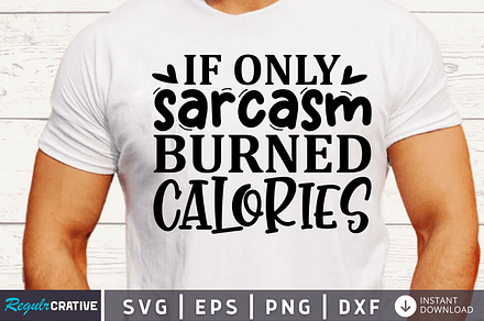 If only sarcasm burned calories SVG, an Illustration by Regulrcrative
