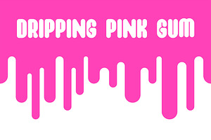 Dripping pink gum