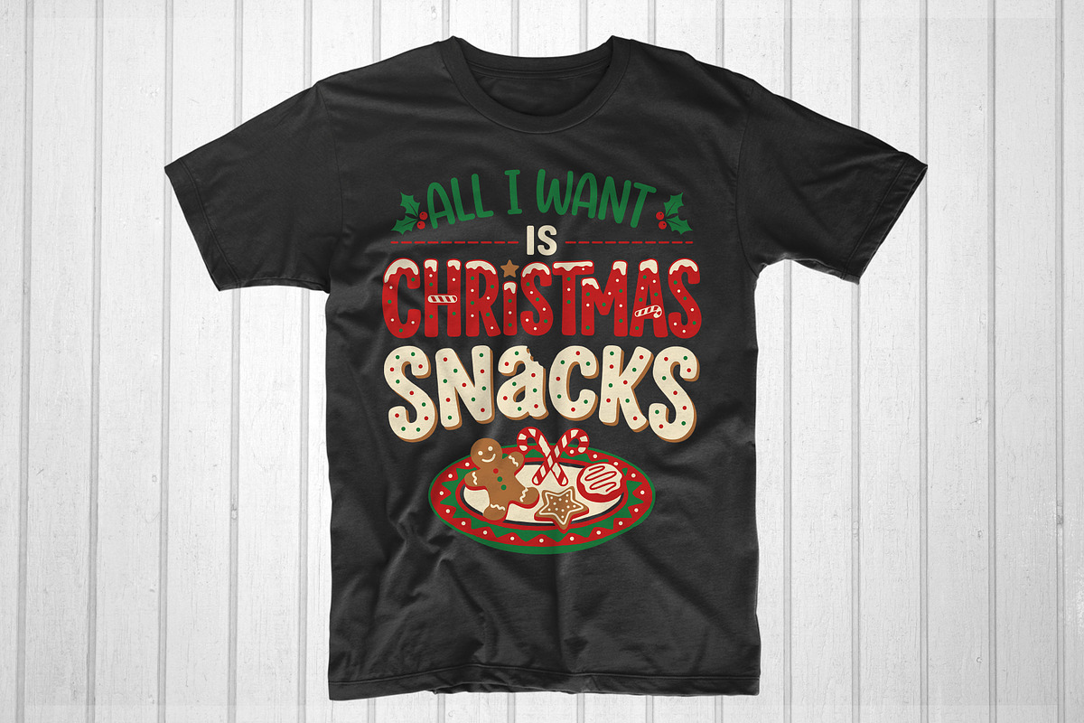 All I Want Is Christmas Snacks, an Object Graphic by T-shirt Pond (Photo 1 of 3)
