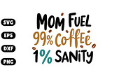 Mom Fuel 99% Coffee 1% Sanity SVG, an Illustration by Awieee1 (Thumbnail 1 of 4)