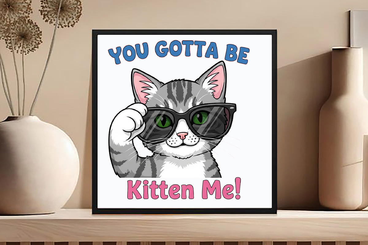 You Gotta Be Kitten Me Funny Cat, an Icon by DreamCafeArt (Photo 2 of 6)